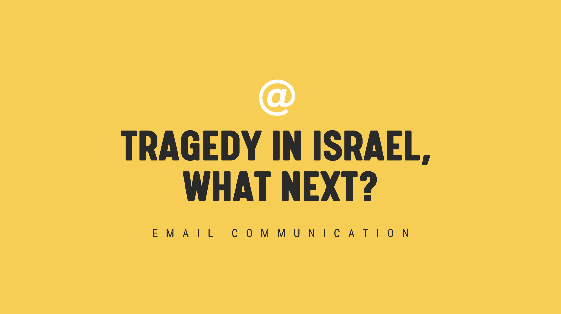 new-tragedy-in-israel-what-next-timely-email